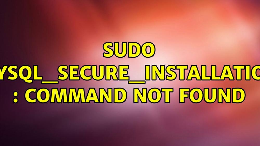 On a red gradient background, yellow text reads sudo apt-get install mysql-secure-installation : command not found.