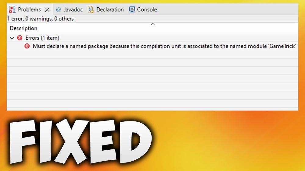 Screenshot of an error message in a Java development environment that says Must declare a named package because this compilation unit is associated to the named module GameTrick, with the word FIXED in large text below it.