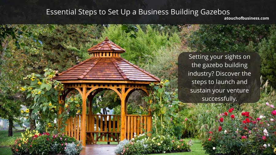 Gazebo builders can follow these steps to start a successful business.