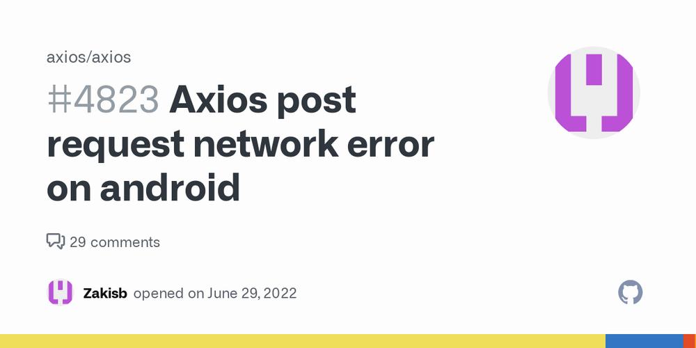 A GitHub issue is reporting that Axios post requests are failing on Android with a network error.