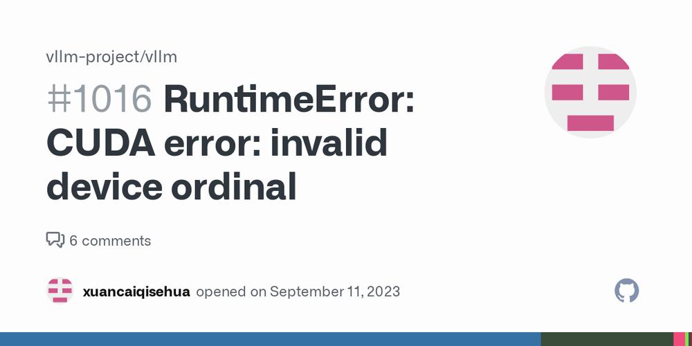 The image contains a GitHub issue with the title RuntimeError: CUDA error: invalid device ordinal.