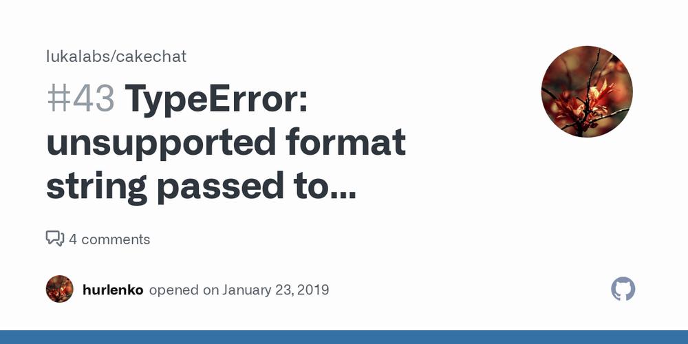 A GitHub issue is reporting a TypeError: unsupported format string passed to... error.