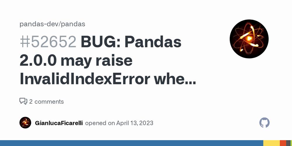 An issue on the Pandas GitHub repository labeled with the bug tag, saying that Pandas 2.0.0 may raise InvalidIndexError when...