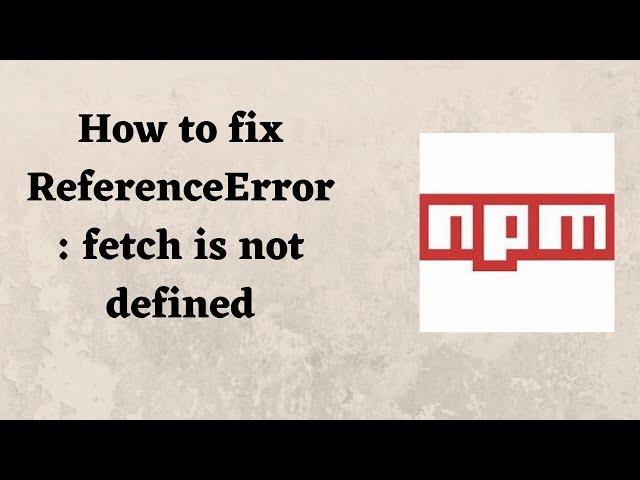 The image shows a red square with the letters npm written in white, next to black text on a white background reading How to fix ReferenceError: fetch is not defined.