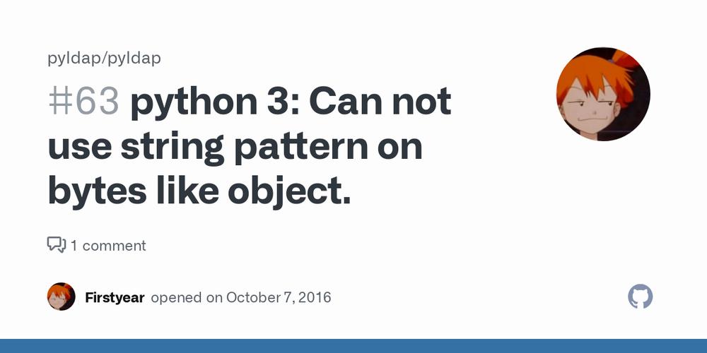 A GitHub issue is reporting an error when using Python 3, saying Can not use string pattern on bytes like object.
