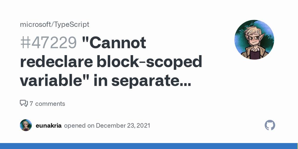 The image is a screenshot of a GitHub issue titled Cannot redeclare block-scoped variable in separate....