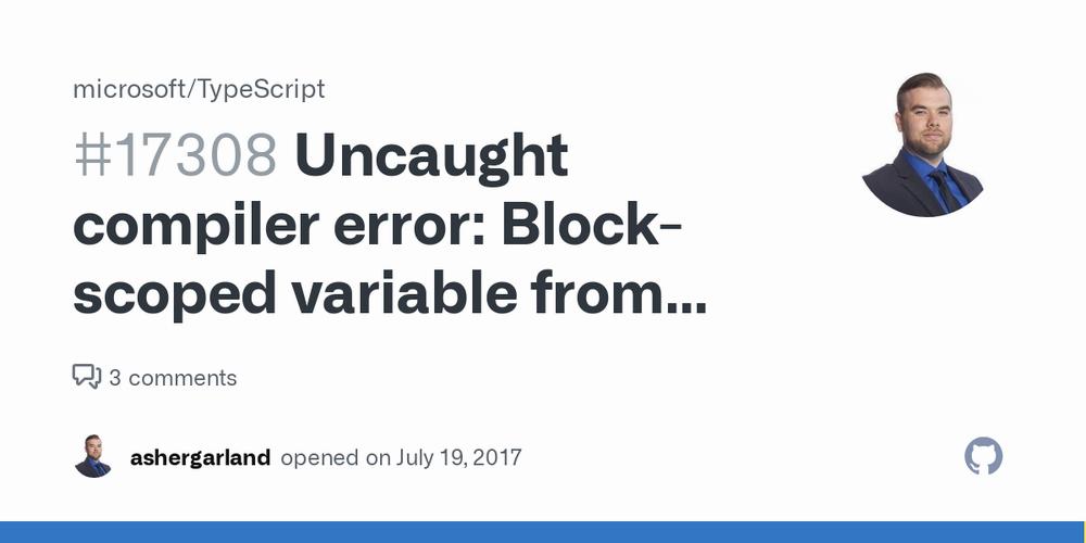 The image is of a GitHub issue titled Uncaught compiler error: Block-scoped variable from...