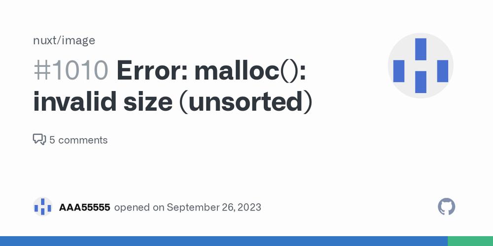 GitHub issue with the title #1010 Error: malloc(): invalid size (unsorted)