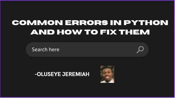 A dark-skinned man wearing a black hoodie with a white t-shirt under it, and a serious facial expression, with text reading Common Errors in Python and How to Fix Them in white, with a search bar below it, and the text -Oluseye Jeremiah in white below that.
