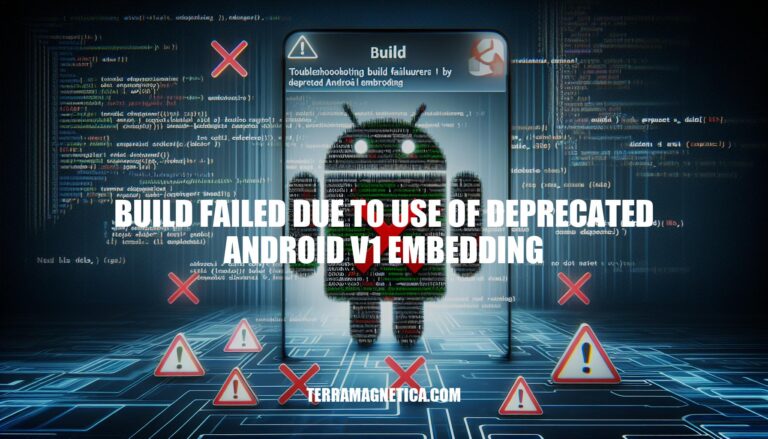 Troubleshooting Build Failures Caused by Deprecated Android v1 Embedding