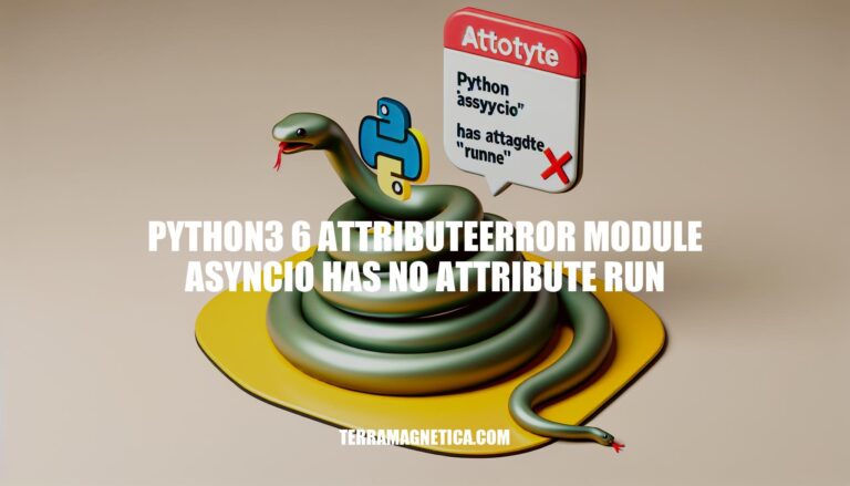 Troubleshooting Python 3.6 AttributeError: module 'asyncio' has no attribute 'run'