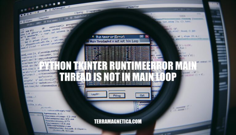 Troubleshooting Python Tkinter RuntimeError: Main Thread Not in Main Loop
