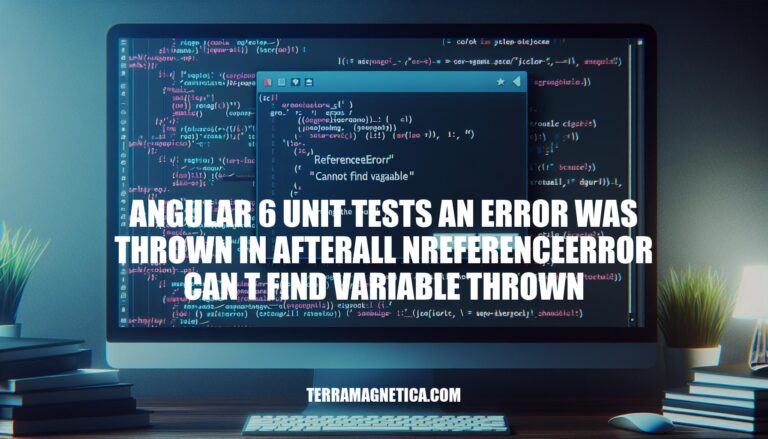Troubleshooting ReferenceError in Angular 6 Unit Tests: Can't Find Variable Thrown