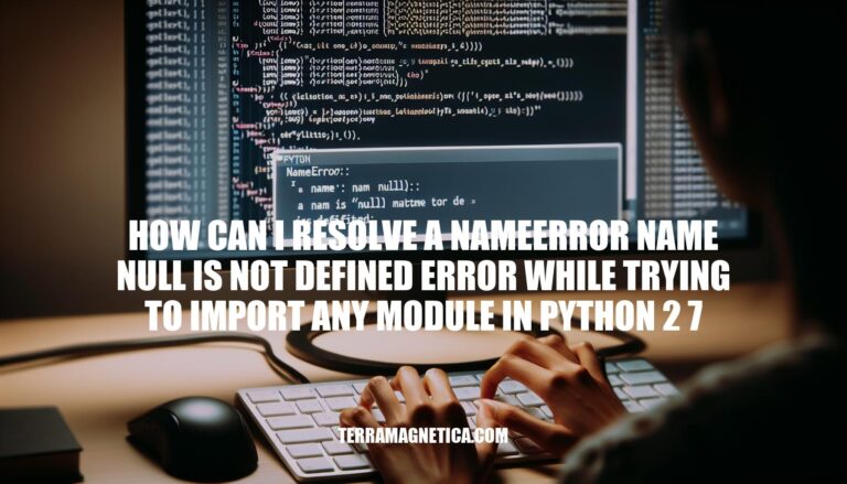 How to Fix 'NameError: name 'null' is not defined' When Importing Modules in Python 2.7