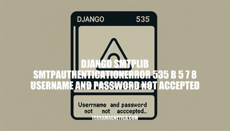 Troubleshooting Django SMTPAuthenticationError 535 b 5 7 8: Username and Password Not Accepted