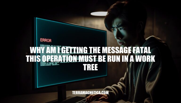 Troubleshooting: Why Am I Getting the Message 'Fatal: This Operation Must Be Run in a Work Tree'?