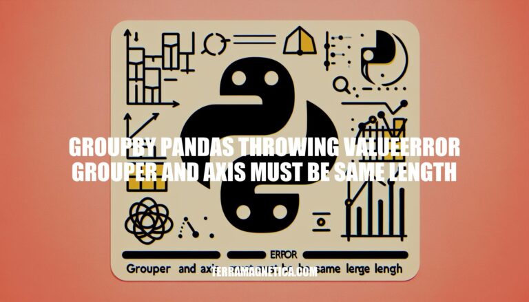 Troubleshooting groupby Pandas ValueError: Grouper and Axis Must Be the Same Length