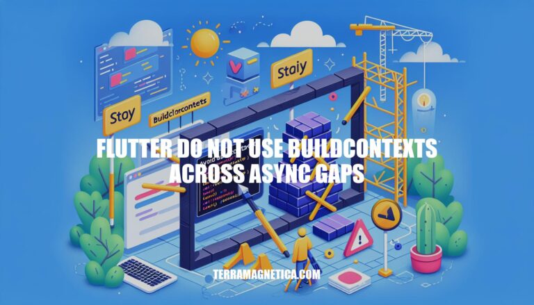 Best Practices for Flutter: Avoid Using BuildContexts Across Async Gaps