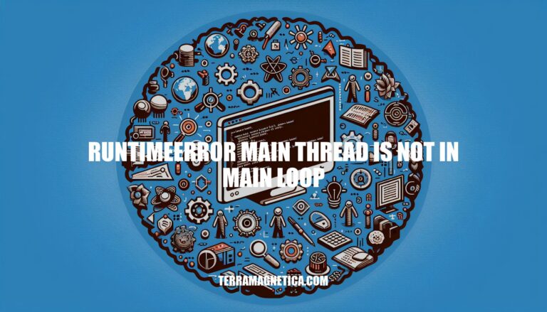 How to Resolve 'RuntimeError Main Thread Is Not in Main Loop' Issue