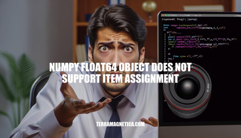 Troubleshooting: Numpy float64 Object Does Not Support Item Assignment