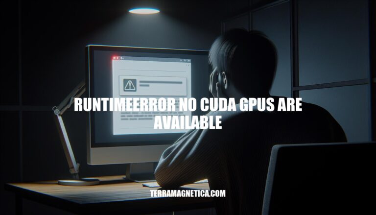 Troubleshooting 'RuntimeError No CUDA GPUs Are Available' Error