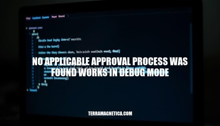 Debug Mode Error: No Applicable Approval Process Found