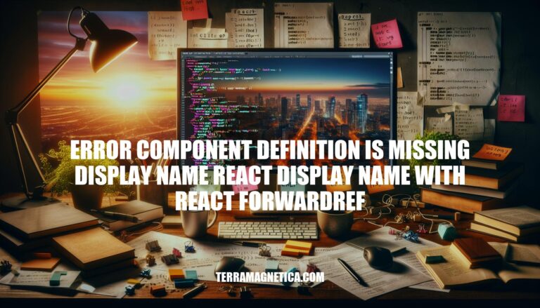 Error Component Definition Missing Display Name: A Guide to React.forwardRef