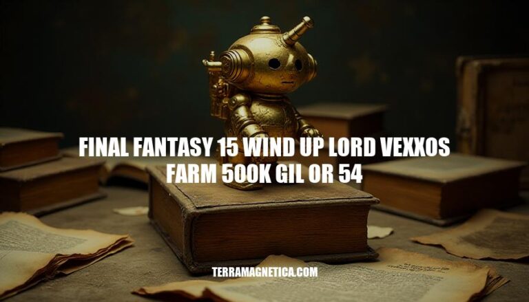 Final Fantasy 15: Farming Wind-up Lord Vexxos for 500k Gil or Limit Break Magic