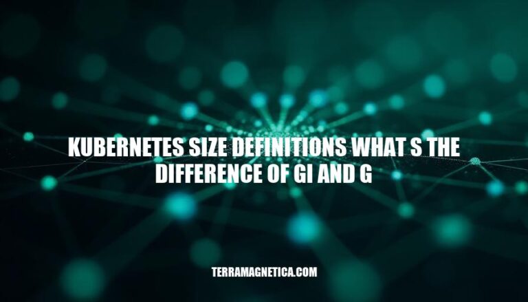 Kubernetes Size Definitions: Understanding Gi vs G