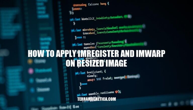 Optimizing Image Registration with imregister and imwarp on Resized Images: A Step-by-Step Guide