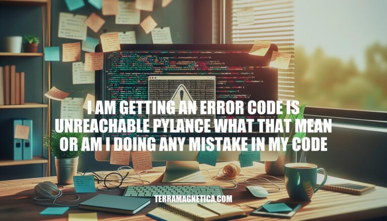 Pylance Error: Code is Unreachable - Causes, Fixes & Best Practices