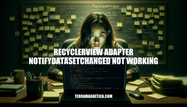 RecyclerView Adapter NotifyDataSetChanged Not Working: Causes, Fixes & Best Practices