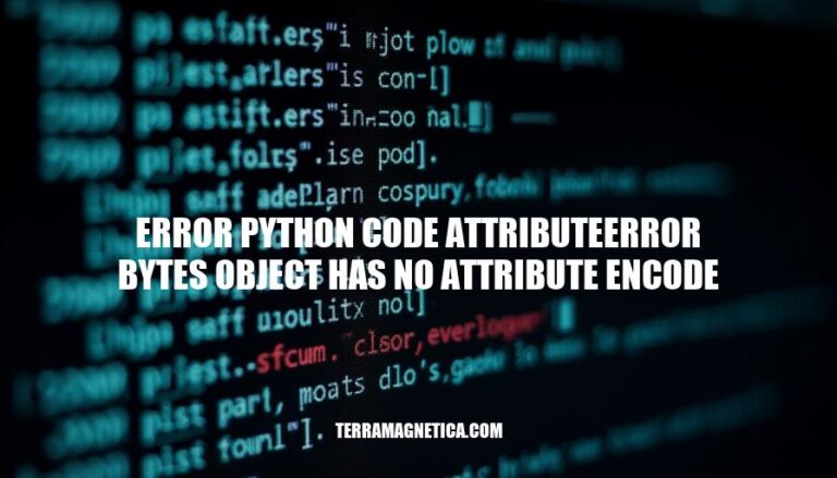 Resolving AttributeError: 'bytes' Object Has No Attribute 'encode' in Python Code