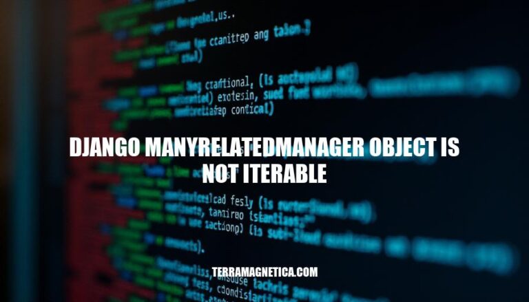 Resolving Django ManyRelatedManager Object Not Iterable Errors