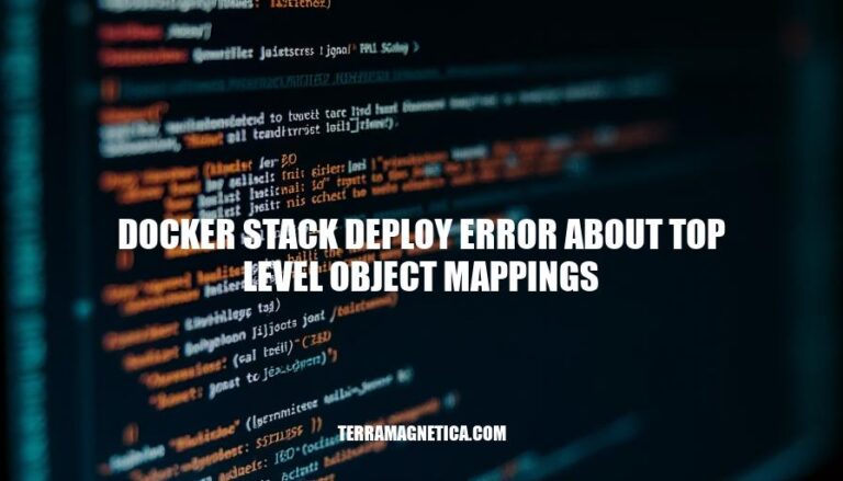 Resolving Docker Stack Deploy Errors: Top Level Object Mappings Issues