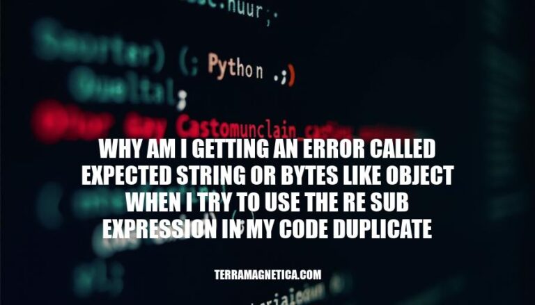 Resolving Expected String or Bytes-Like Object Error with re.sub Expression