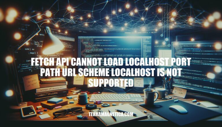 Resolving Fetch API Issues: 'Cannot Load Localhost Port Path URL Scheme Localhost is Not Supported'