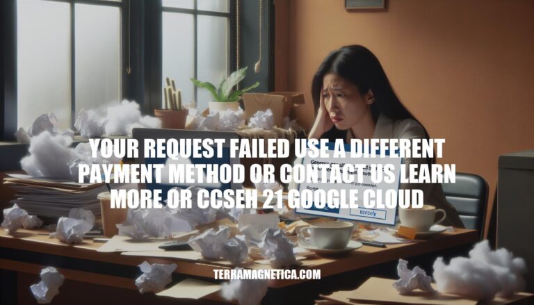 Resolving Google Cloud Payment Errors: Your Request Failed