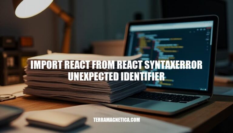 Resolving 'Import React from React SyntaxError: Unexpected Identifier'