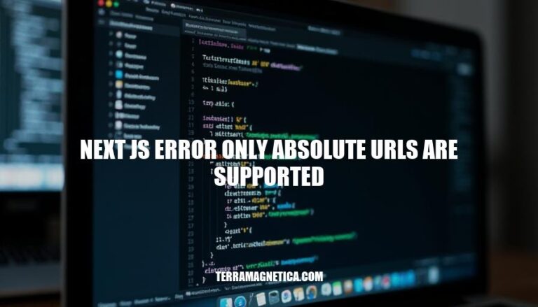 Resolving Next.js Error: Only Absolute URLs Are Supported