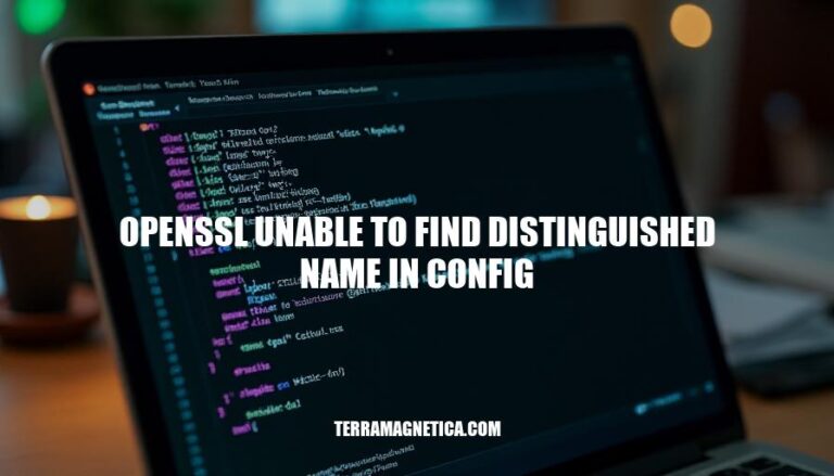 Resolving OpenSSL Errors: Unable to Find Distinguished Name in Config