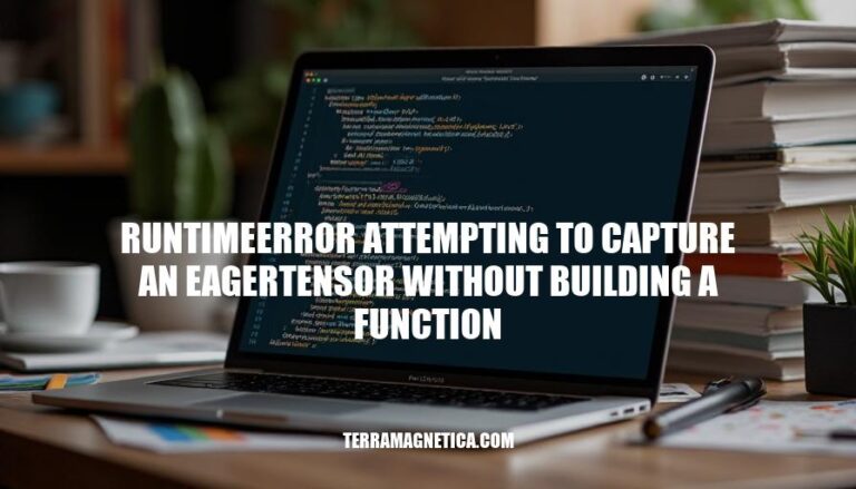 Resolving TensorFlow's Runtime Error: Capturing EagerTensor Without Building a Function