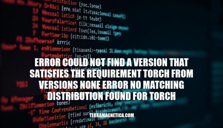 Resolving Torch Installation Errors: 'Error Could Not Find a Version That Satisfies the Requirement Torch'