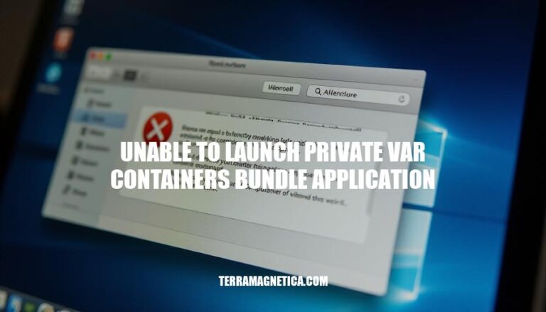 Unable to Launch Private Var Containers Bundle Application: Causes, Symptoms & Troubleshooting