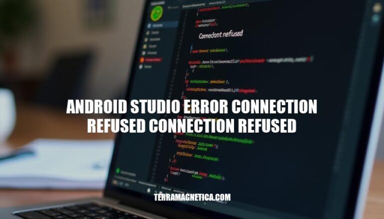 Android Studio Error Connection Refused: Causes, Fixes & Prevention