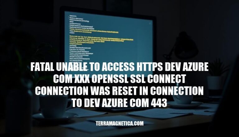 Azure Connection Reset: Resolving Fatal Unable to Access HTTPS Dev Azure Com XXX OpenSSL SSL Connect Error