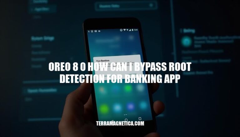 Bypassing Root Detection on Oreo 8.0: A Guide for Banking App Users