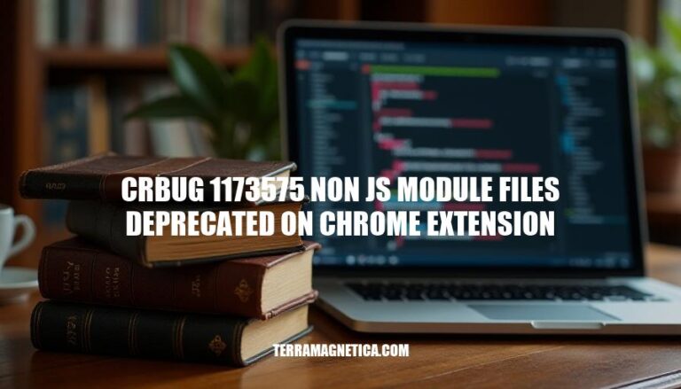 Chrome Extension Developers: Understanding crbug 1173575 Non-JS Module Files Deprecation