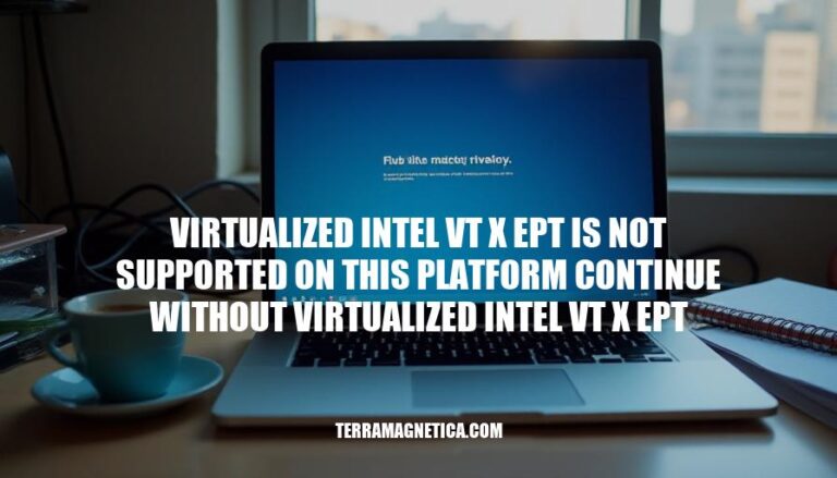 Resolving Virtualized Intel VT-x/EPT Not Supported on This Platform: A Troubleshooting Guide