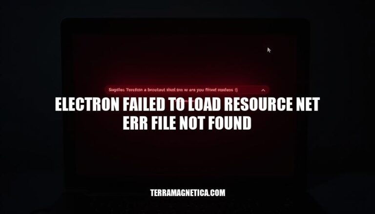 Electron Failed to Load Resource: Net ERR File Not Found Error Solutions